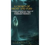 A Crown of Frost and Fury: A Romantasy Saga of Gods, Mortals, and Forbidden Prophecy
