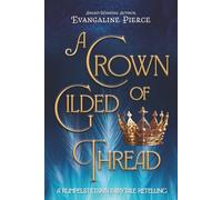 A Crown of Gilded Thread: A Rumpelstiltskin Fairy Tale Retelling (Magic and Gold Series)