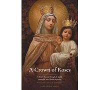A Crown of Roses: A Rosary Retreat Through the Joyful, Sorrowful, and Glorious Mysteries with Saint Louis de Montfort