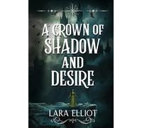 A CROWN OF SHADOW AND DESIRE
