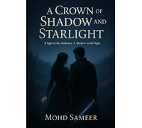 A Crown of Shadow and Starlight: “A light in the darkness. A shadow in the light.” (Shadow and Starlight Saga)