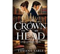 A Crown On My Head: a pride and prejudice novella (pride and prejudice variations and sequels new releases)