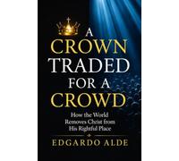 A Crown Traded for a Crowd: How the World Removes Christ from His Rightful Place