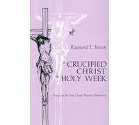 A Crucified Christ in Holy Week: Essays on the Four Gospel Passion Narratives