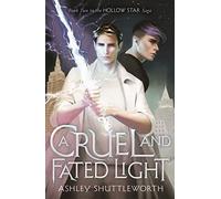 A Cruel and Fated Light: (A Dark and Hollow Star)