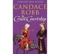A Cruel Courtship: A compelling medieval Scottish mystery from much-loved author Candace Robb (Margaret Kerr Trilogy, 3)