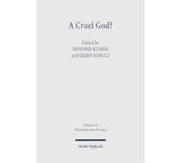 A Cruel God?: Divine Command Theories as a Challenge for Theological Ethics (Religion in Philosophy and Theology)