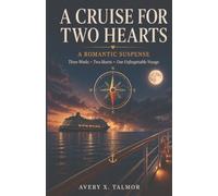 A CRUISE FOR TWO HEARTS: THREE WEEKS, TWO HEARTS, ONE UNFORGETTABLE VOYAGE