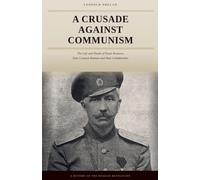 A Crusade Against Communism - The Life of Pyotr Krasnov, from Don Ataman to Nazi Collaborator