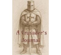 A Crusader’s Journal: Blank Lined Notebook | 6x9 inches | Good for Journaling, Diary, Prayer Log...Gift for Christmas, Men, Boys, Stocking Stuffers, and More!