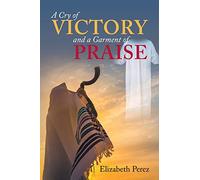 A Cry of Victory and a Garment of Praise