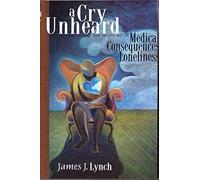 A Cry Unheard: New Insights into the Medical Consequences of Loneliness by James J. Lynch (2000-06-01)