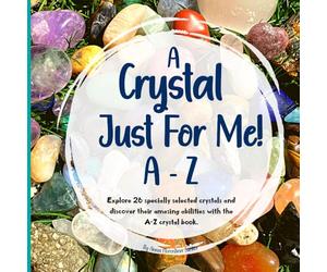 A Crystal Just For Me!: Crystals For Kids A - Z Guide - Unlock The Meanings, And Marvels Of Crystals