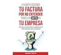 A cuánto asciende tu Factura por No Entender todos los Datos de tu Empresa: Toma el control de tu Negocio con información clara y precisa
