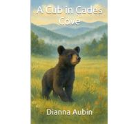 A Cub in Cades Cove: 1 (Wild Adventures in the Smoky Mountains)