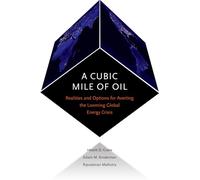 A Cubic Mile of Oil: Realities and Options for Averting the Looming Global Energy Crisis