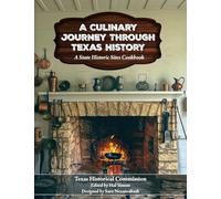 A Culinary Journey Through Texas History: A State Historic Sites Cookbook