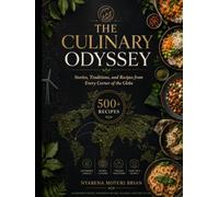 A CULINARY ODYSSEY: Stories, Traditions, and Recipes from Every Corner of the Globe