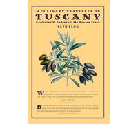 A Culinary Traveller in Tuscany: Exploring & Eating Off the Beaten Tracj