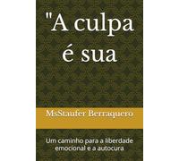 "A culpa é sua: Um caminho para a liberdade emocional e a autocura
