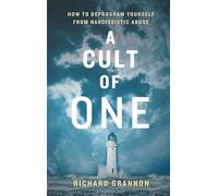 A Cult of One: How to Deprogram Yourself from Narcissistic Abuse
