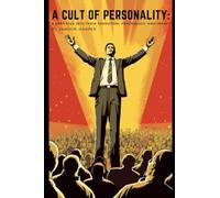 A Cult of Personality: A Deep Dive into Their Formation, Psychology, and Impact