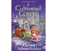 A Cultivated Corpse: 9 (Food Blogger Mystery)