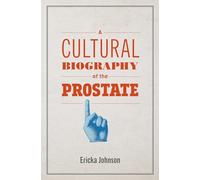 A Cultural Biography of the Prostate