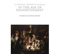 A Cultural History of Animals in the Age of Enlightenment (The Cultural Histories Series)