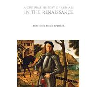 A Cultural History of Animals in the Renaissance (The Cultural Histories Series)