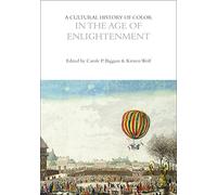 A Cultural History of Color in the Age of Enlightenment (The Cultural Histories Series)