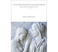 A Cultural History of Dress and Fashion in Antiquity
