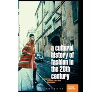 A Cultural History of Fashion in the 20th Century: From the Catwalk to the Sidewalk