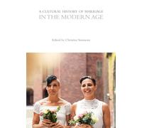 A Cultural History of Marriage in the Modern Age (The Cultural Histories Series)