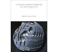 A Cultural History of Medicine in Antiquity (The Cultural Histories Series)