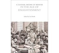 A Cultural History of Medicine in the Age of Enlightenment (The Cultural Histories Series)