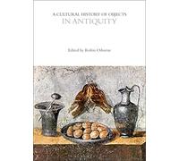 A Cultural History of Objects in Antiquity (The Cultural Histories Series)