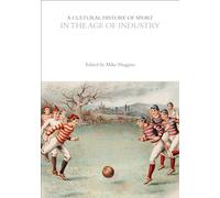 A Cultural History of Sport in the Age of Industry (The Cultural Histories Series)