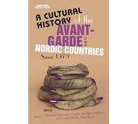 A Cultural History of the Avant-Garde in the Nordic Countries Since 1975: 41 (Avant-Garde Critical Studies)