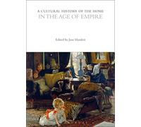 A Cultural History of the Home in the Age of Empire (The Cultural Histories Series)