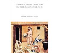A Cultural History of the Home in the Medieval Age (The Cultural Histories Series)
