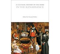 A Cultural History of the Home in the Renaissance (The Cultural Histories Series)