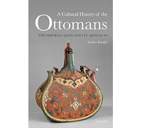 A Cultural History of the Ottomans: The Imperial Elite and its Artefacts