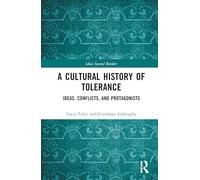 A Cultural History of Tolerance: Ideas, Conflicts, and Protagonists (Ideas beyond Borders)