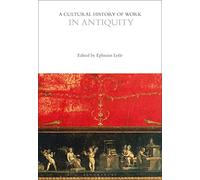 A Cultural History of Work in Antiquity (The Cultural Histories Series)