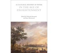 A Cultural History of Work in the Age of Enlightenment (The Cultural Histories Series)