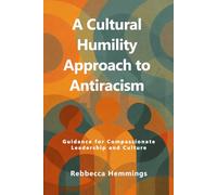 A Cultural Humility Approach to Antiracism: Guidance for Compassionate Leadership and Culture