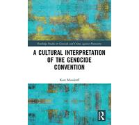 A Cultural Interpretation of the Genocide Convention (Routledge Studies in Genocide and Crimes against Humanity)