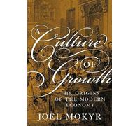 A Culture of Growth: The Origins of the Modern Economy by Joel Mokyr...