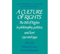 A Culture of Rights: The Bill of Rights in Philosophy, Politics and Law 1791 and 1991 (Woodrow Wilson Center Press)